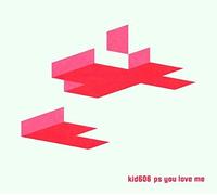 Kid 606 - P S You Love Me