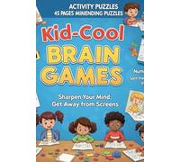 Kid-Cool Brain Games: 45 Mind-Bending Puzzles to Sharpen Your Child’s Mind: Sudoku, Mazes, NumberLink, Spot the Difference & More