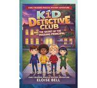 Kid Detective Club and the Secret of the Missing Principal: Early Readers Magical Mystery Adventure