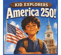 Kid Explorers: America 250!: A Journey Through Liberty, Courage, and Change