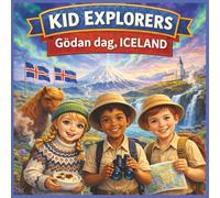 Kid Explorers: Góðan dag, Iceland: Volcanoes, Glaciers, Northern Lights, and Nordic Traditions Through a Child’s Adventure