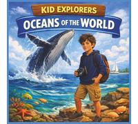 Kid Explorers: Oceans of the World: An Ocean Adventure Across the Atlantic, Pacific, Indian, Arctic, and Southern Seas