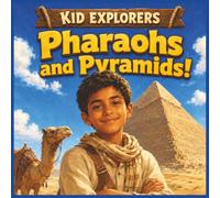 Kid Explorers: Pharaohs and Pyramids!: Mummies, Gods, and the Treasures of the Nile