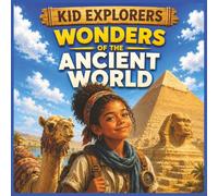 Kid Explorers: Wonders of the Ancient World!: Mysteries, Myths, and Marvels from Seven Lost Civilizations