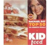 Kid Food: Rachael Ray's Top 30 30-Minutes Meals Ray, Rachael (Auteur)