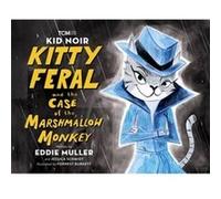 Jessica Schmidt – Kid Noir: Kitty Feral and the Case of the Marshmallow Monkey