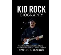 Kid Rock Biography: From Detroit Streets to Global Fame, the Remarkable Story of a Rebel Music Icon