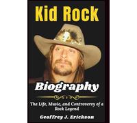Kid Rock Biography: The Life, Music, and Controversy of a Rock Legend