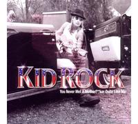 Kid Rock - You Never Met Motherfucker Quite Like Me