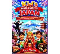 Kid’s Travel Guide To JAPAN: "Discover Ninjas, Cherry Blossoms, and High-Speed Adventures! A Fun-Filled Journey Through Japan’s Magic and Wonders!"