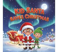 Kid Santa Saves Christmas: “A Rhyming Christmas Book for Kids Ages 3-8 About Santa, Elves, and Saving Christmas”