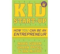 Kid Start-Up: How YOU Can Become an Entrepreneur