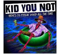 Kid You Not - Here's To Feeling Good All The Time [Vinyl Lp]