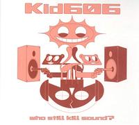 Kid606 - Who Still Kill Sound?