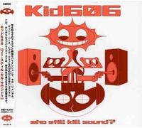 Kid606 - Who Still Kill Sound?