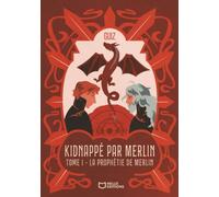 Kidnappé par Merlin - Tome I : La prophétie de Merlin