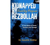Kidnapped by Hezbollah Freed by Purpose: A True Story of Travel, Turmoil and Triumph
