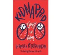 Kidnapped by Ludmilla Petrushevskaya Ludmilla Petrushevskaya (Auteur)