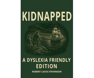 Kidnapped: Dyslexia-Friendly Edition: A Classic Adventure Novel by Robert Louis Stevenson Featuring OpenDyslexic 12-Point Font, Wide Line Spacing, ... Adults, Seniors, ADHD, and Dyslexic Readers