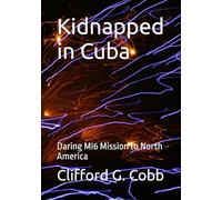Kidnapped in Cuba: Daring MI6 Mission to North America