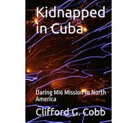 Kidnapped in Cuba: Daring MI6 Mission to North America