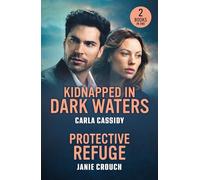 Kidnapped In Dark Waters / Protective Refuge: Kidnapped in Dark Waters (A Bayou Investigation) / Protective Refuge (Warrior Peak Sanctuary)