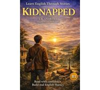 Kidnapped - Learn English Through Story (B1 Level): A Confidence-Building English Reading Book with Clear Vocabulary, Grammar Support, and Realistic Storytelling