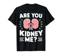 Kidney Are You Kidney Me Sarcasme Transplantation Donneur d'organes T-Shirt