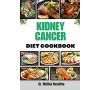 KIDNEY CANCER DIET COOKBOOK: Comprehensive Guide To Healing Nutrition With Balanced, Easy-To-Prepare Dishes Designed For Strength, Vitality, And Optimal Health