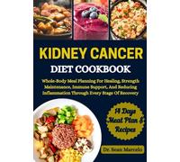 KIDNEY CANCER DIET COOKBOOK: Whole-Body Meal Planning For Healing, Strength Maintenance, Immune Support, And Reducing Inflammation Through Every Stage Of Recovery