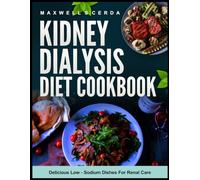KIDNEY DIALYSIS DIET COOKBOOK: Delicious Low-Sodium Dishes for Renal Care