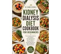 KIDNEY DIALYSIS DIET COOKBOOK FOR BEGINNERS: The Complete Guide to Low-Sodium, Low-Potassium & Low-Phosphorus Recipes with a 30-Day Meal Plan for Safe and Effective Dialysis Nutrition