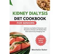 KIDNEY DIALYSIS DIET COOKBOOK FOR SENIORS: Delicious Low Sodium, Potassium, and Phosphorus Recipes with Weekly Meal Plans and Grocery Shopping Lists