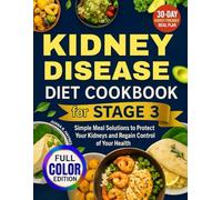 Kidney Disease Diet Cookbook For Stage 3: Simple Meal Solutions to Protect Your Kidneys and Regain Control of Your Health