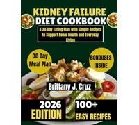 Kidney Failure Diet Cookbook 2026: A 30-Day Eating Plan with Simple Recipes to Support Renal Health and Everyday Living
