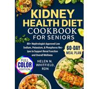 Kidney Health Diet Cookbook For Seniors: 80+ Nephrologists-Approved Low Sodium, Potassium,& Phosphorus Recipient to Support Renal Function and Overall Wellness
