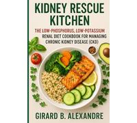 Kidney Rescue Kitchen: The Low-Phosphorus, Low-Potassium Renal Diet Cookbook for Managing Chronic Kidney Disease (CKD)