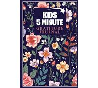 Kids 5 Minute Gratitude Journal: Daily Prompts, Weekly Reflections and Fun Activities to Build a Positive Attitude