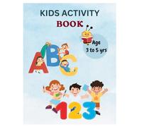 KIDS ACTIVITY BOOK: Learning ABCs and 123, Lots of Puzzles for Young Minds to Solve, Color, Count, All in One Activity Book for Preschoolers , Age 3 to 5 years old.