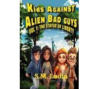 Kids Against Alien Bad Guys: Vol 1: The Statue Of Liberty