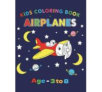 Kids Airplanes Coloring Book: A Creative Coloring Book for Kids: Cute Planes and Sky Adventures for Boys and Girls]8 x 11 inches , 50+ pages]For Ages ... and Education ] Perfect Present For Holidays