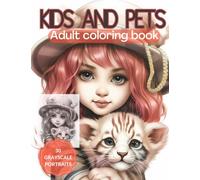 Kids and Pets - Adult Coloring Book - 30 Grayscale Portraits: Grayscale Coloring Book Featuring Cute Chibi Girls Portraits with their Pets for Relaxation and Stress Relief