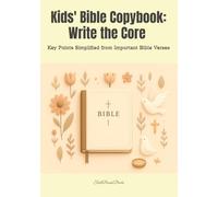 Kids' Bible Copybook: Write the Core - Key Points Simplified from Important Bible Verses: Helping Children Discover God’s Word by Writing the Simple Key Points and Understanding Their Meaning