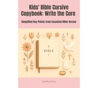 Kids' Bible Cursive Copybook: Write the Core - Simplified Key Points from Essential Bible Verses: A Faith-Based Cursive Handwriting Practice Book ... Write, and Understand the Core of God’s Word
