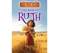 Kids Bible Story: The Book of Ruth: Bible Storybook for Kids Ages 3-10, 3D Illustrated with Consistent Characters, Hardcover Edition
