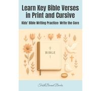 Kids' Bible Writing Practice: Write the Core - Learn Key Bible Verses in Print and Cursive: Simplified Key Points from Foundational and Life-Guiding Bible Verses for Christian Children