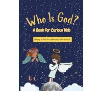 Kids Book About God - Who Is God? A Book for Curious Kids: Way to introduce young children to the concept of God