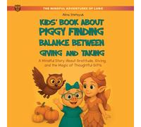 Kids' Book About Piggy Finding Balance Between Giving and Taking: A Mindful Story About Gratitude, Giving, and the Magic of Thoughtful Gifts