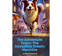 Kids' Book Age 7 - The Adventure Team: The Incredible Dream Machine