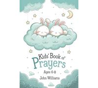 Kids' Book Of Prayers Ages 6-8: Daily Habits of Prayer With Bible Verse Reflection For Every Prayer